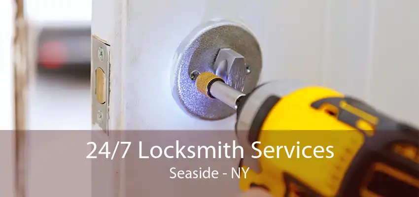 24/7 Locksmith Services Seaside - NY