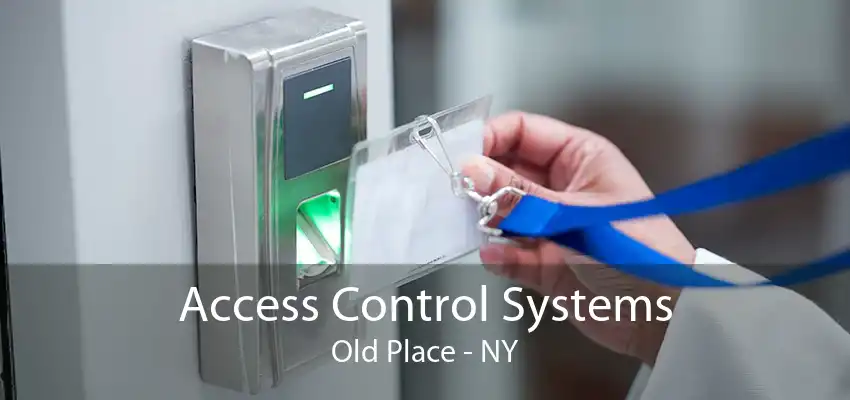 Access Control Systems Old Place - NY