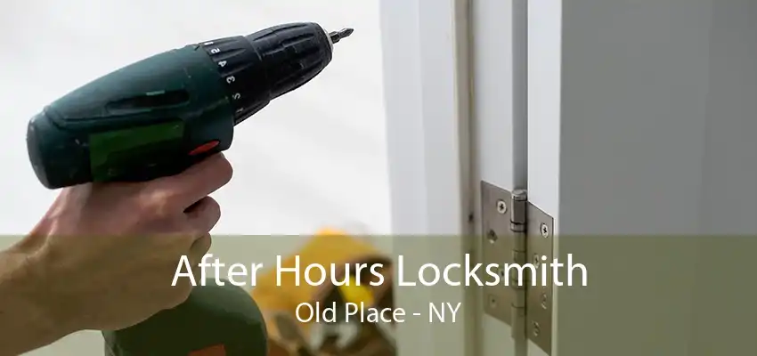 After Hours Locksmith Old Place - NY