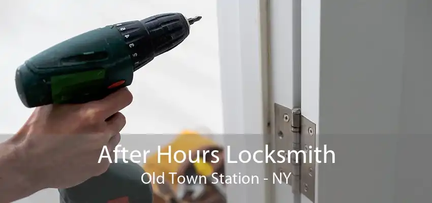 After Hours Locksmith Old Town Station - NY