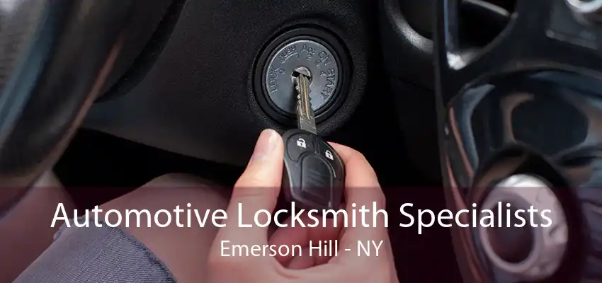 Automotive Locksmith Specialists Emerson Hill - NY