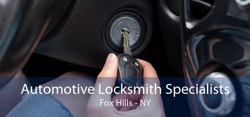 Automotive Locksmith Specialists Fox Hills - NY