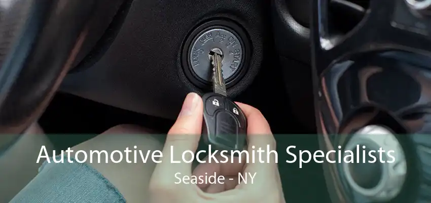 Automotive Locksmith Specialists Seaside - NY