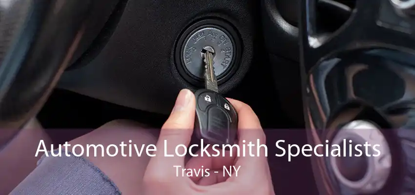 Automotive Locksmith Specialists Travis - NY