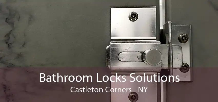 Bathroom Locks Solutions Castleton Corners - NY