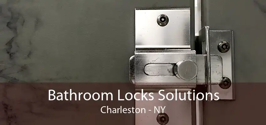 Bathroom Locks Solutions Charleston - NY