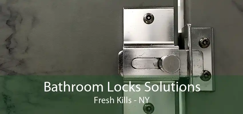 Bathroom Locks Solutions Fresh Kills - NY