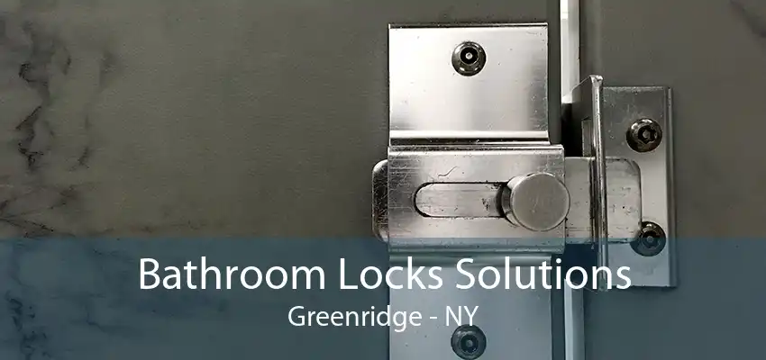 Bathroom Locks Solutions Greenridge - NY