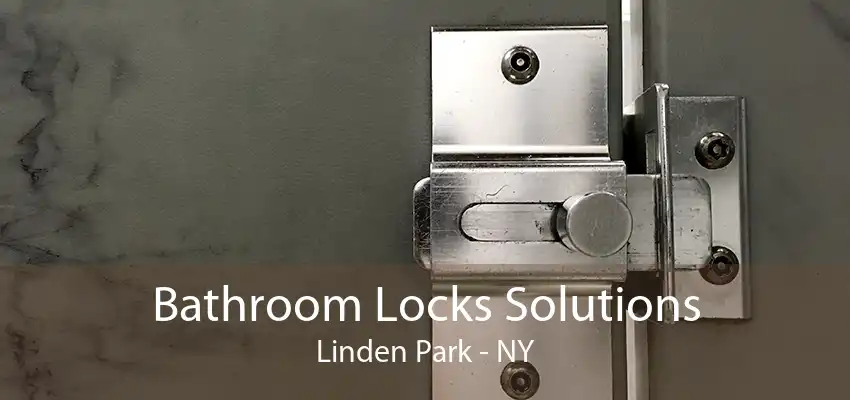 Bathroom Locks Solutions Linden Park - NY