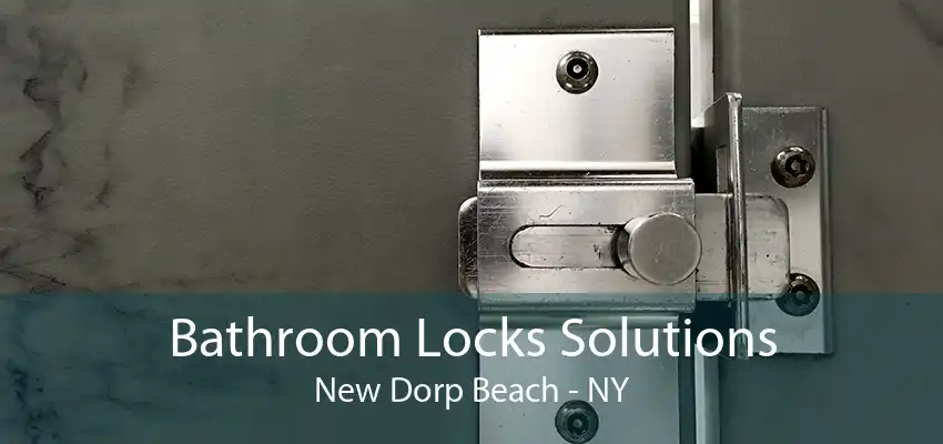 Bathroom Locks Solutions New Dorp Beach - NY