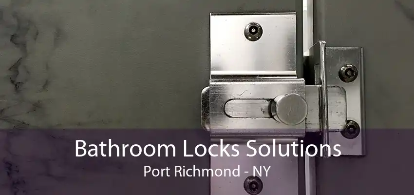 Bathroom Locks Solutions Port Richmond - NY