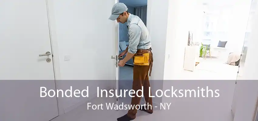 Bonded  Insured Locksmiths Fort Wadsworth - NY