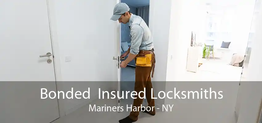 Bonded  Insured Locksmiths Mariners Harbor - NY