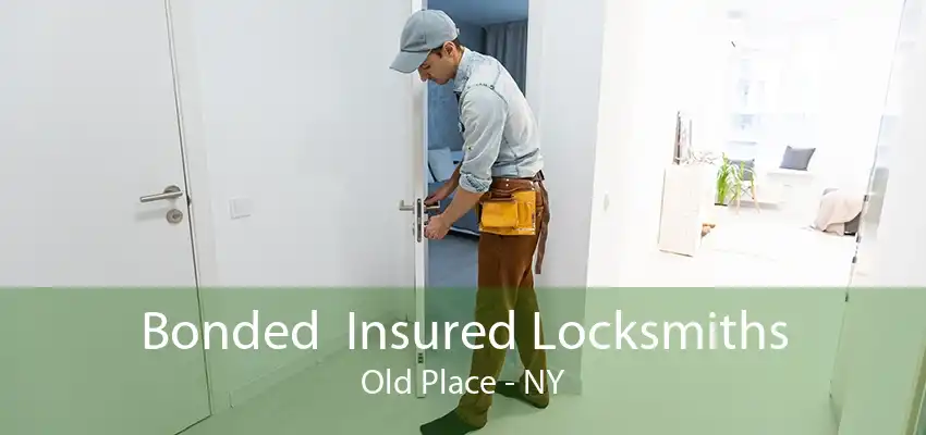 Bonded  Insured Locksmiths Old Place - NY