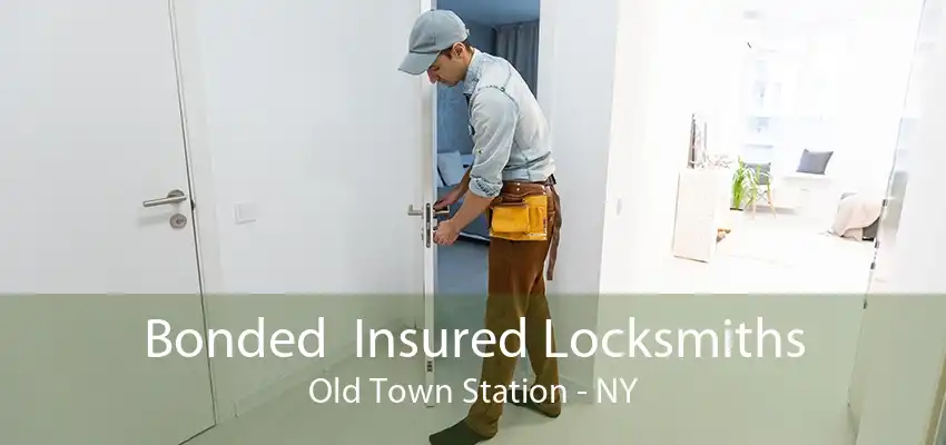 Bonded  Insured Locksmiths Old Town Station - NY