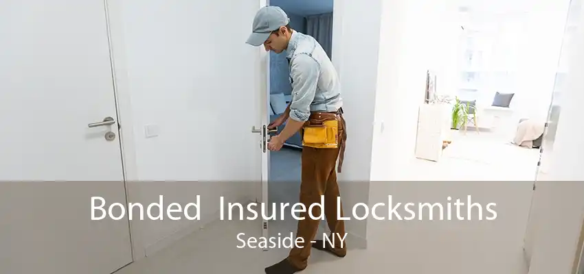 Bonded  Insured Locksmiths Seaside - NY