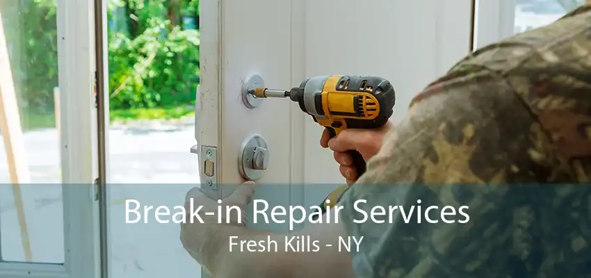Break-in Repair Services Fresh Kills - NY