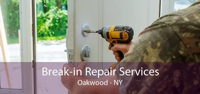 Break-in Repair Services Oakwood - NY