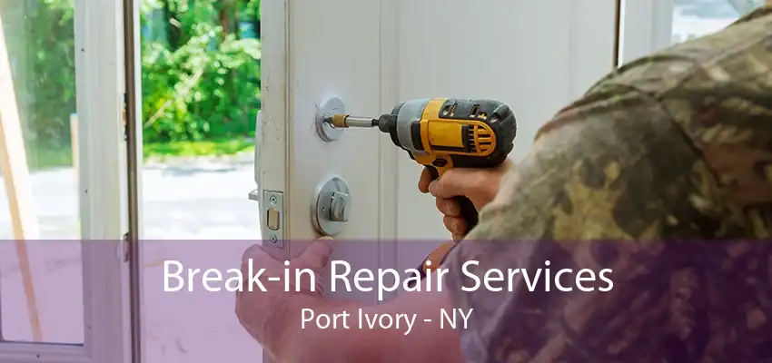 Break-in Repair Services Port Ivory - NY