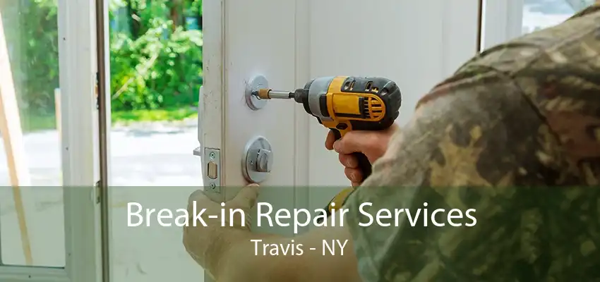 Break-in Repair Services Travis - NY