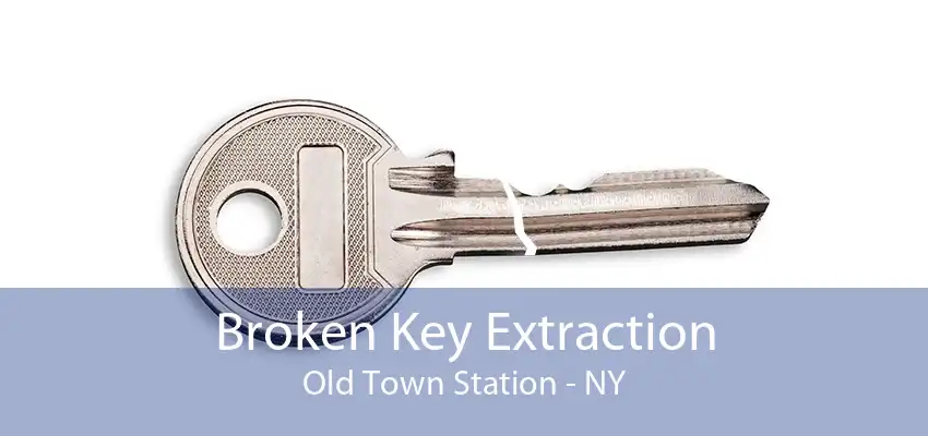 Broken Key Extraction Old Town Station - NY
