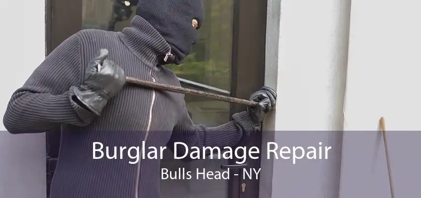 Burglar Damage Repair Bulls Head - NY