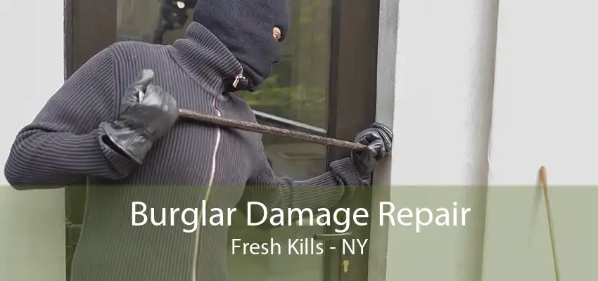 Burglar Damage Repair Fresh Kills - NY