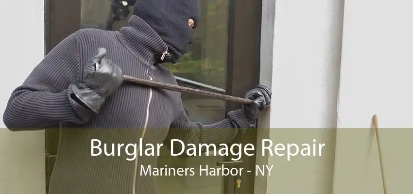 Burglar Damage Repair Mariners Harbor - NY