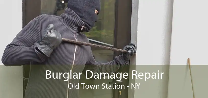 Burglar Damage Repair Old Town Station - NY