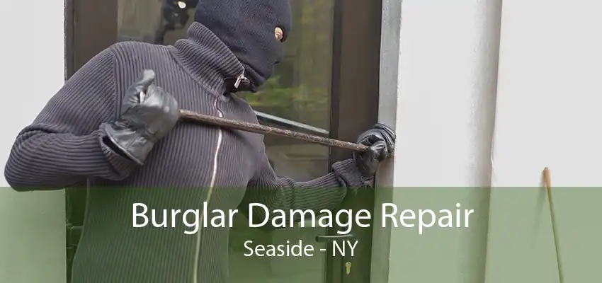 Burglar Damage Repair Seaside - NY