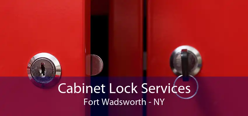 Cabinet Lock Services Fort Wadsworth - NY