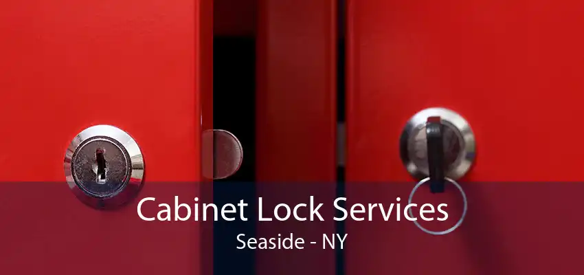 Cabinet Lock Services Seaside - NY