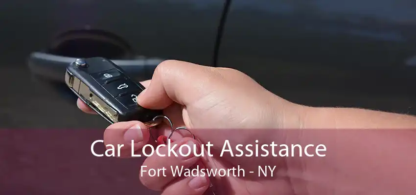 Car Lockout Assistance Fort Wadsworth - NY