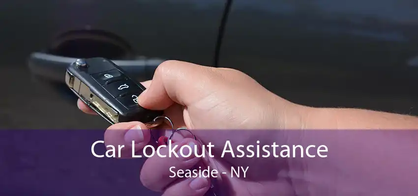 Car Lockout Assistance Seaside - NY