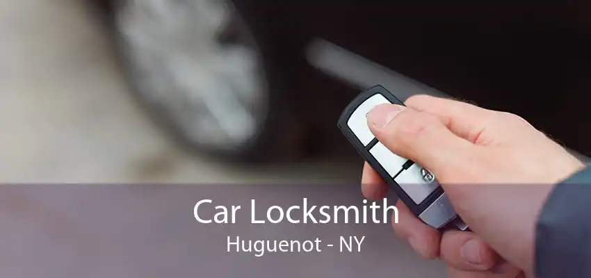 Car Locksmith Huguenot - NY