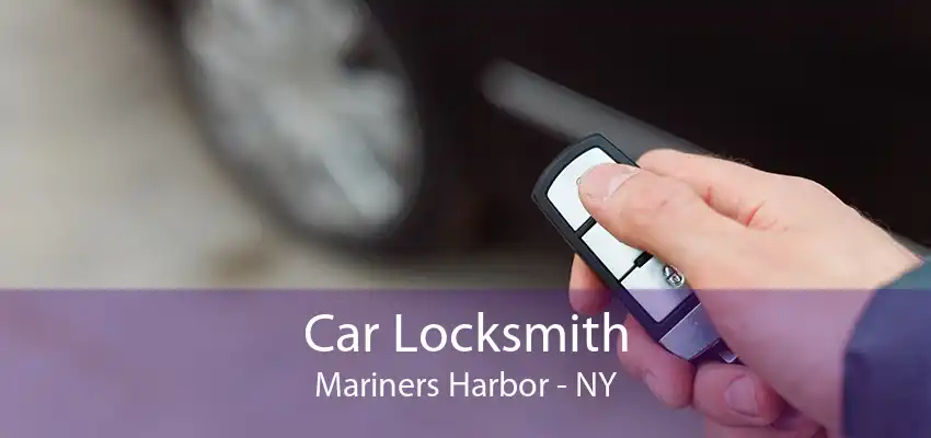 Car Locksmith Mariners Harbor - NY