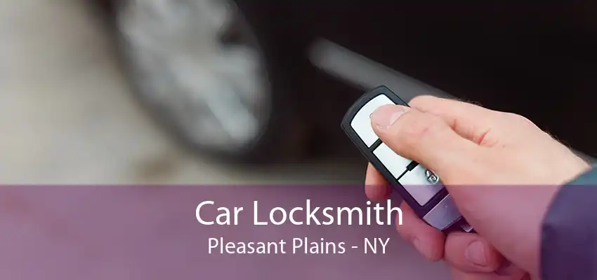 Car Locksmith Pleasant Plains - NY