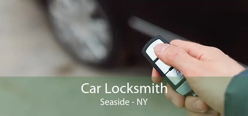 Car Locksmith Seaside - NY
