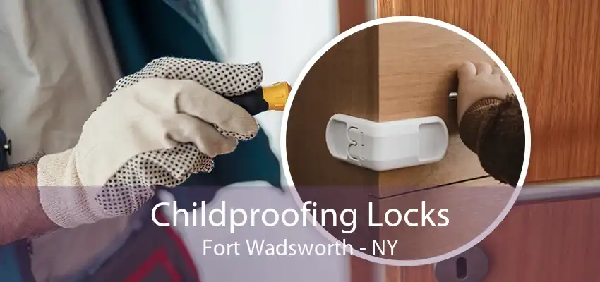 Childproofing Locks Fort Wadsworth - NY