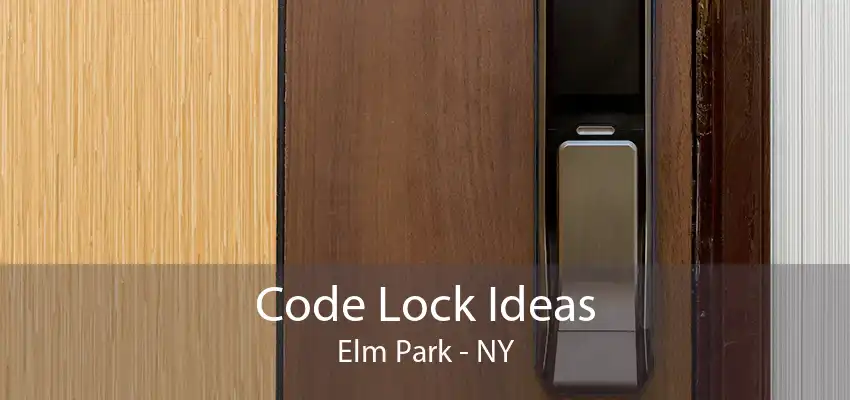 Code Lock Ideas Elm Park - NY