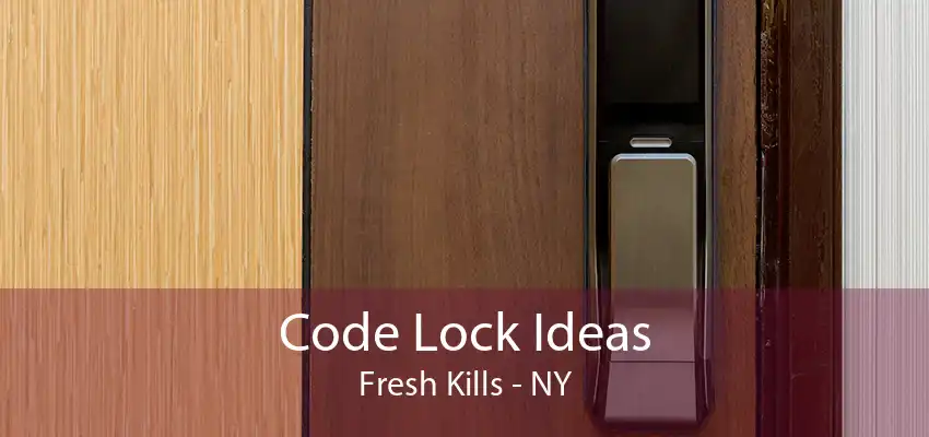 Code Lock Ideas Fresh Kills - NY