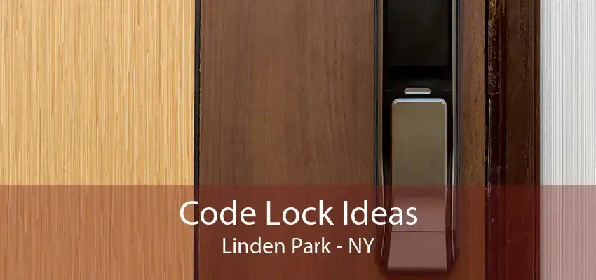 Code Lock Ideas Linden Park - NY