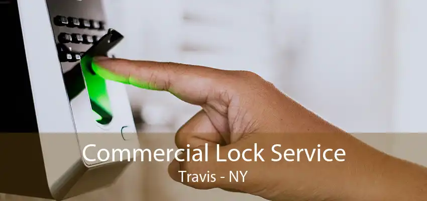 Commercial Lock Service Travis - NY