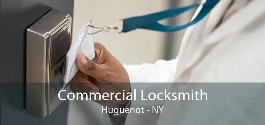Commercial Locksmith Huguenot - NY