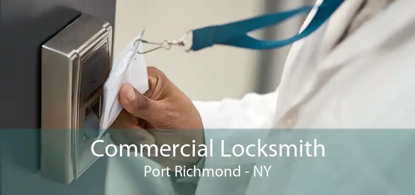 Commercial Locksmith Port Richmond - NY