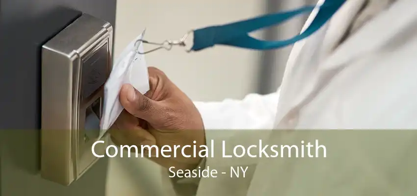 Commercial Locksmith Seaside - NY