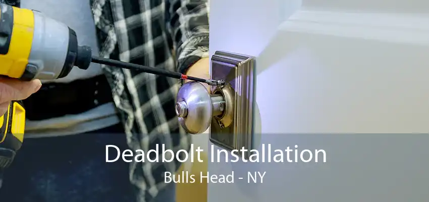 Deadbolt Installation Bulls Head - NY