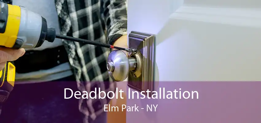 Deadbolt Installation Elm Park - NY