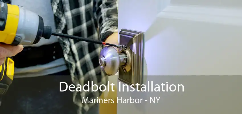 Deadbolt Installation Mariners Harbor - NY