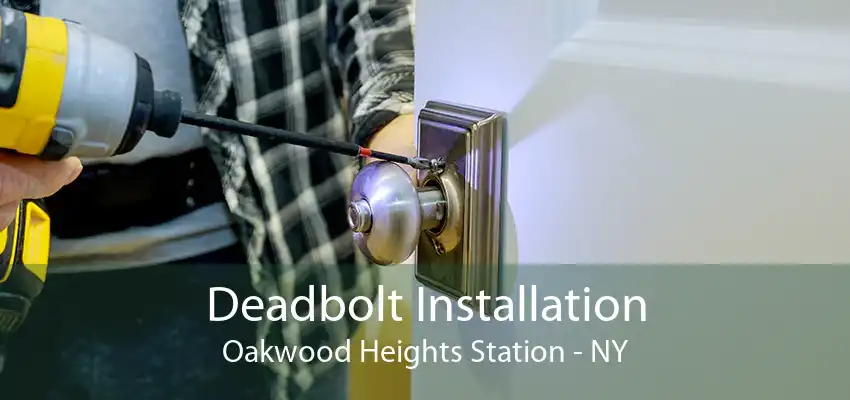 Deadbolt Installation Oakwood Heights Station - NY